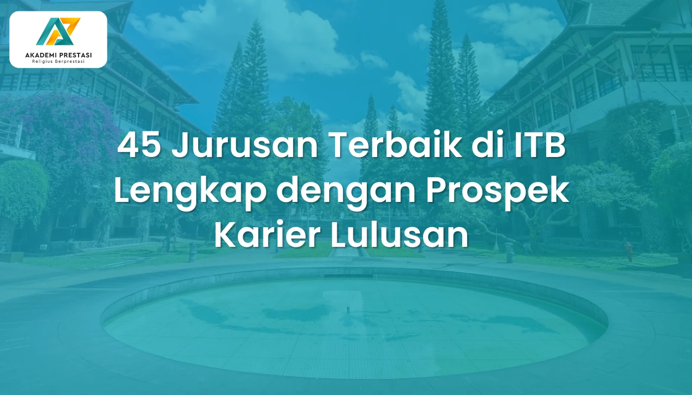 45 Jurusan Terbaik di ITB Lengkap dengan Prospek Karier Lulusan