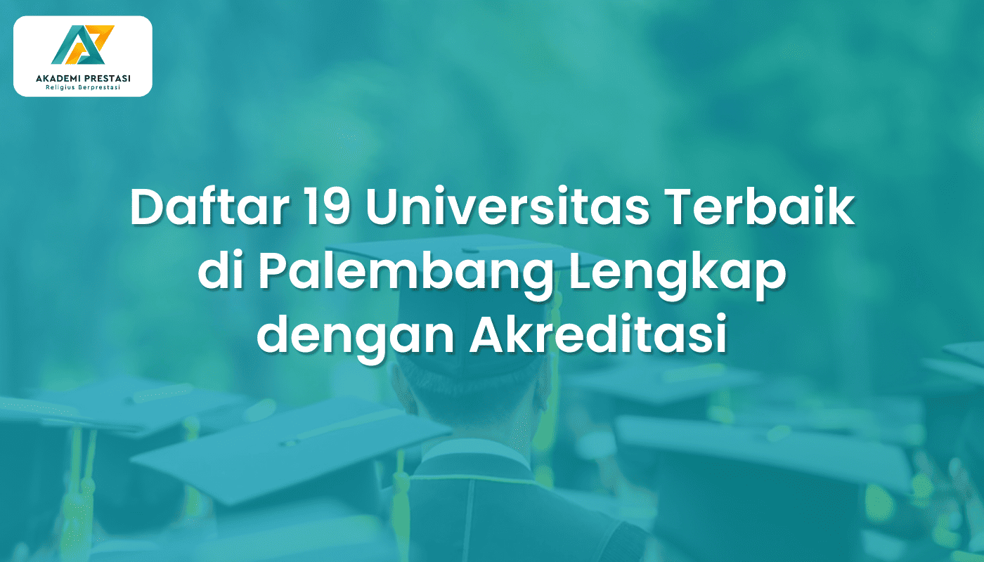 Daftar 19 Universitas Terbaik di Palembang Lengkap dengan Akreditasi
