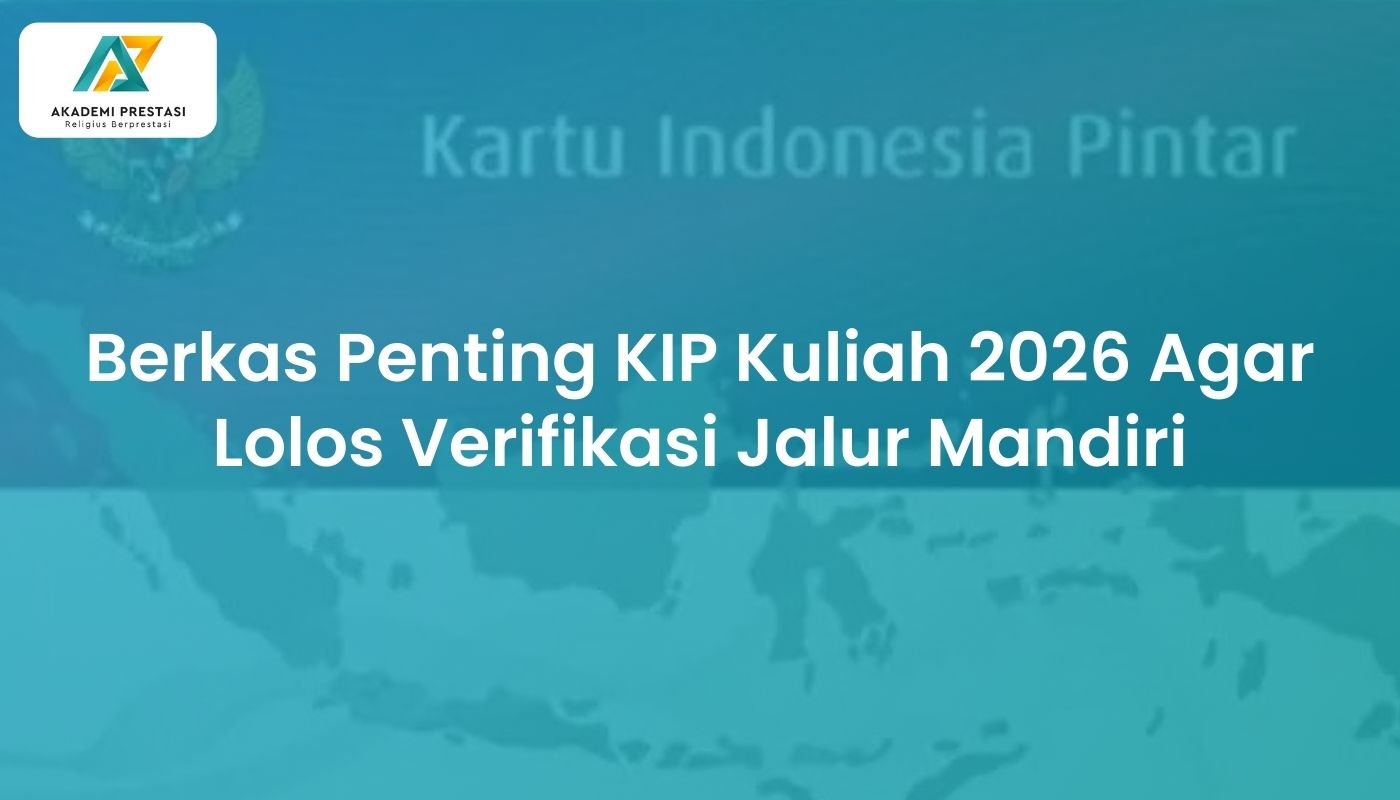 Berkas Penting KIP Kuliah 2026 Agar Lolos Verifikasi Jalur Mandiri