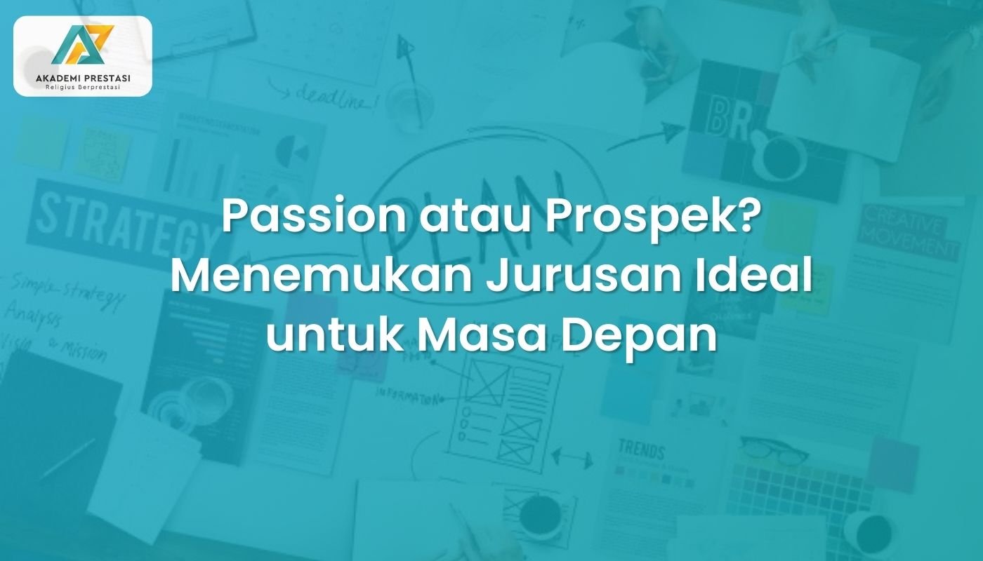 Passion atau Prospek? Menemukan Jurusan Ideal untuk Masa Depan