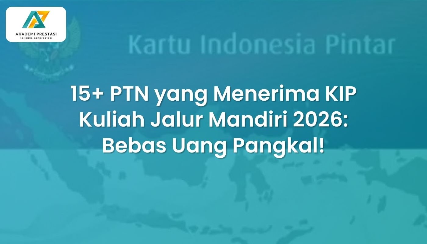 15+ PTN yang Menerima KIP Kuliah Jalur Mandiri 2026: Bebas Uang Pangkal!