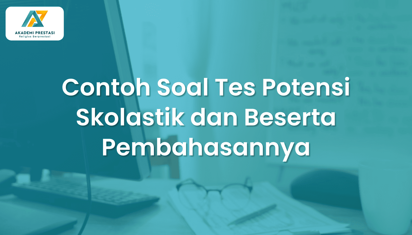 Contoh Soal Tes Potensi Skolastik dan Beserta Pembahasannya
