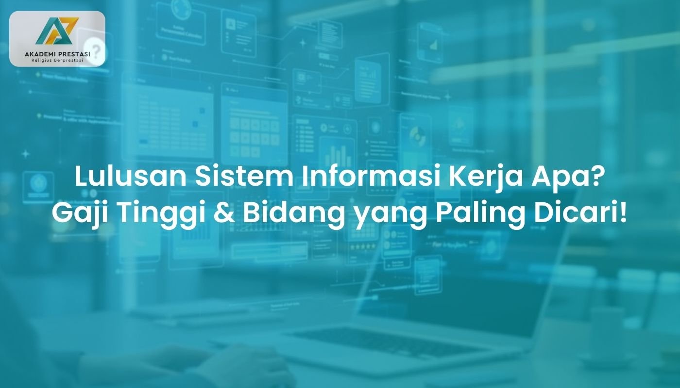 Lulusan Sistem Informasi Kerja Apa? Gaji Tinggi & Bidang yang Paling Dicari!