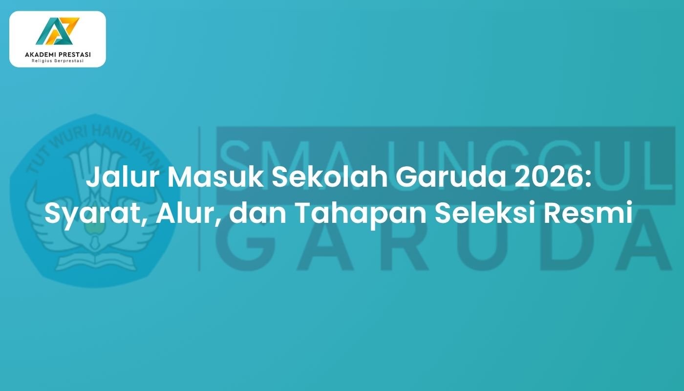 Jalur Masuk Sekolah Garuda 2026: Syarat, Alur, dan Tahapan Seleksi Resmi