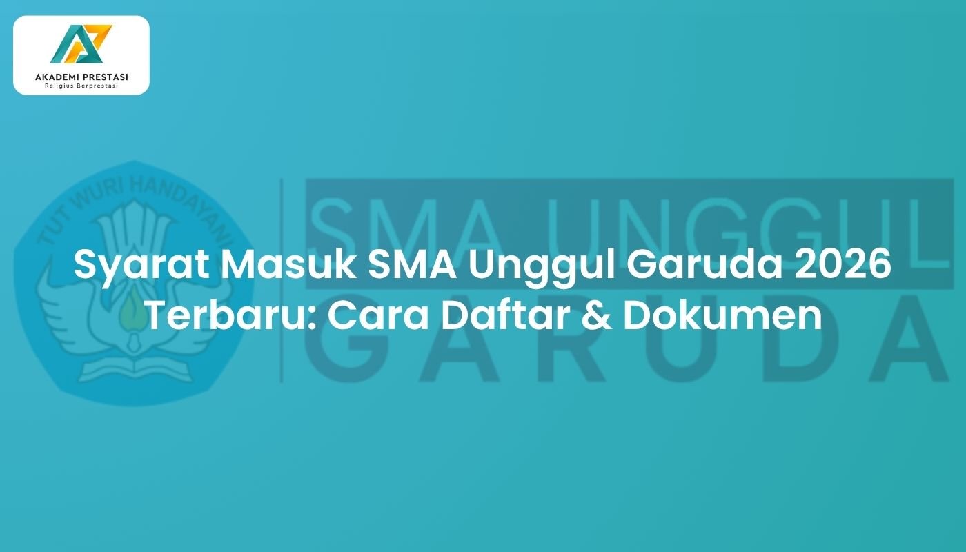 Syarat Masuk SMA Unggul Garuda 2026 Terbaru: Cara Daftar & Dokumen