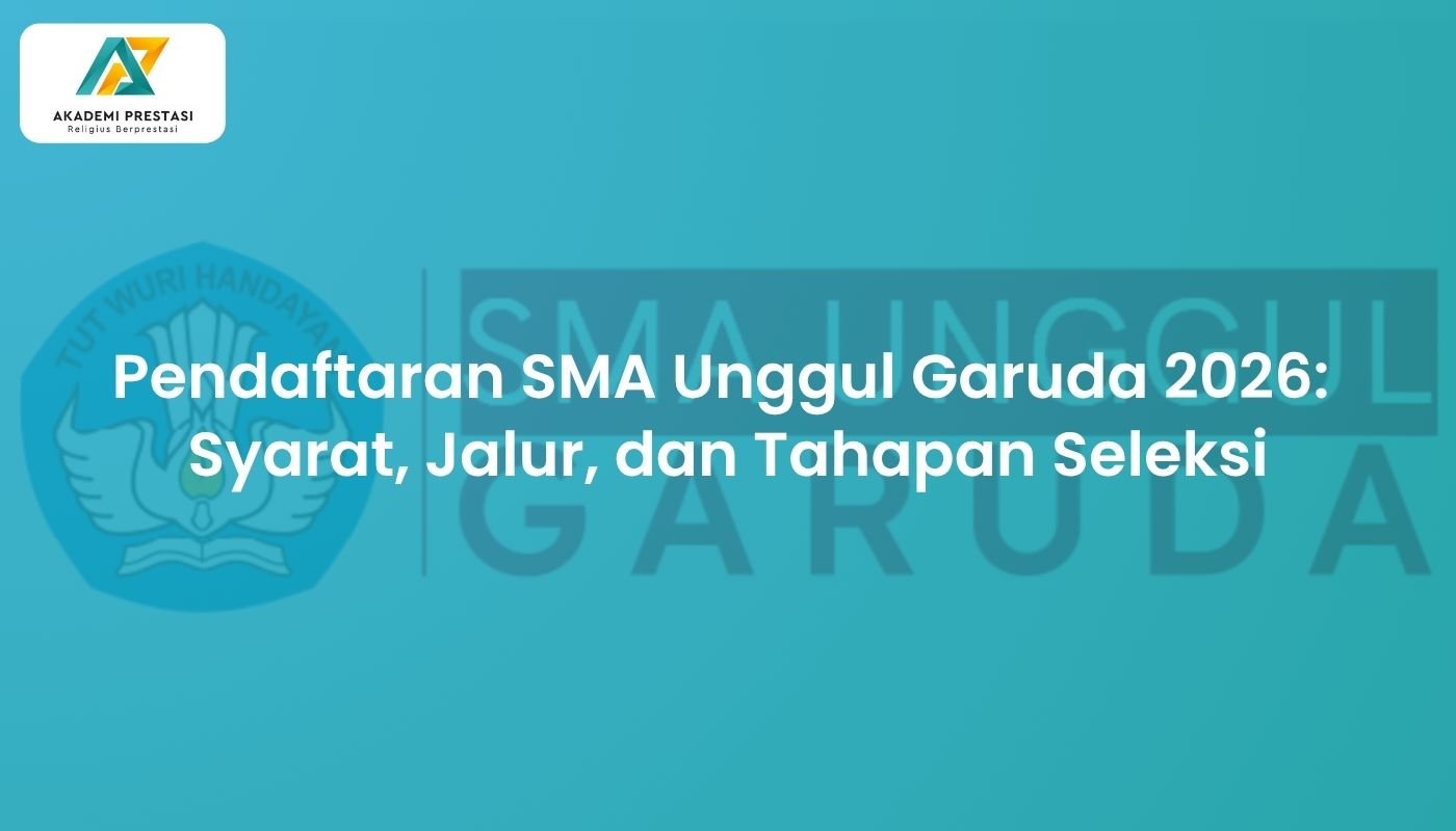 Pendaftaran SMA Unggul Garuda 2026: Syarat, Jalur, dan Tahapan Seleksi