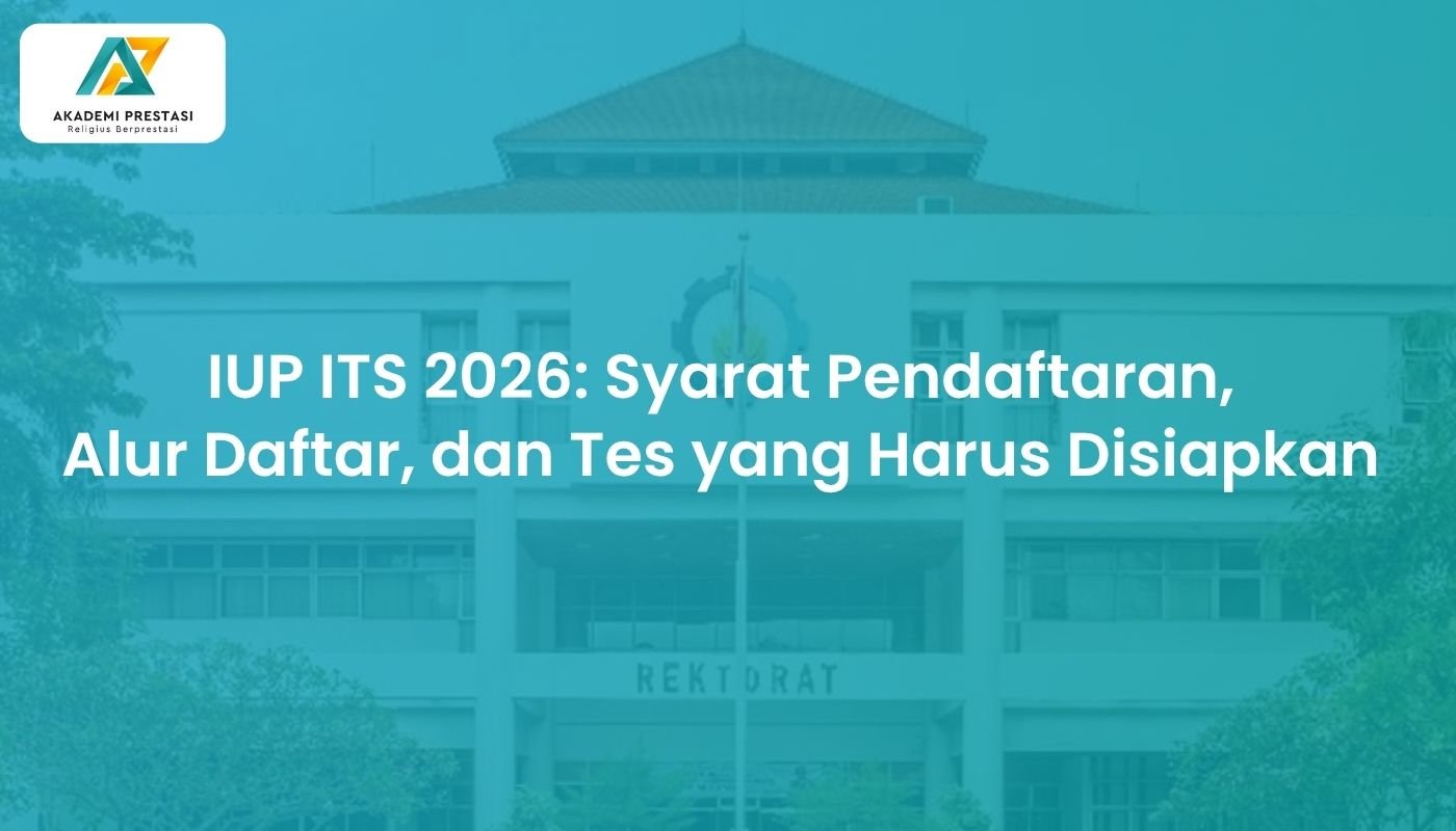 IUP ITS 2026: Syarat Pendaftaran, Alur Daftar, dan Tes yang Harus Disiapkan
