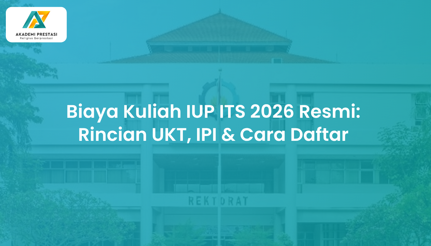 Biaya Kuliah IUP ITS 2026 Resmi: Rincian UKT, IPI & Cara Daftar