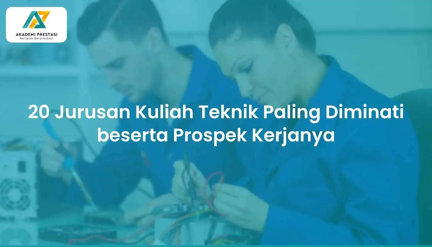 20 Jurusan Kuliah Teknik Paling Diminati beserta Prospek Kerjanya