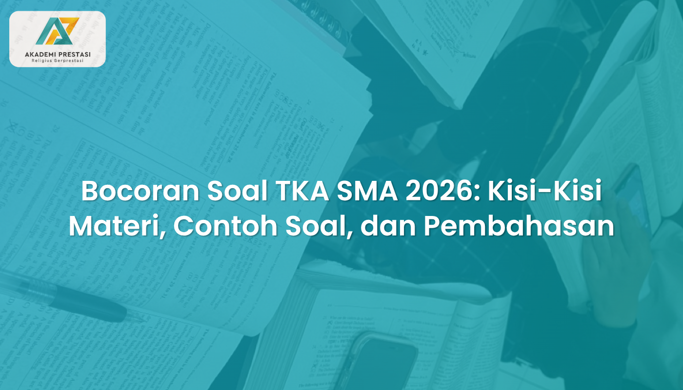 Bocoran Soal TKA SMA 2026: Kisi-Kisi Materi, Contoh Soal, dan Pembahasan