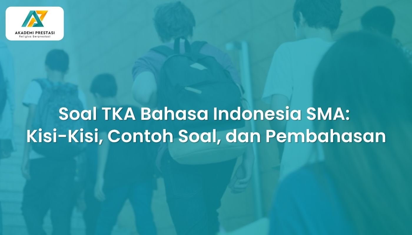 Soal TKA Bahasa Indonesia SMA: Kisi-Kisi, Contoh Soal, dan Pembahasan