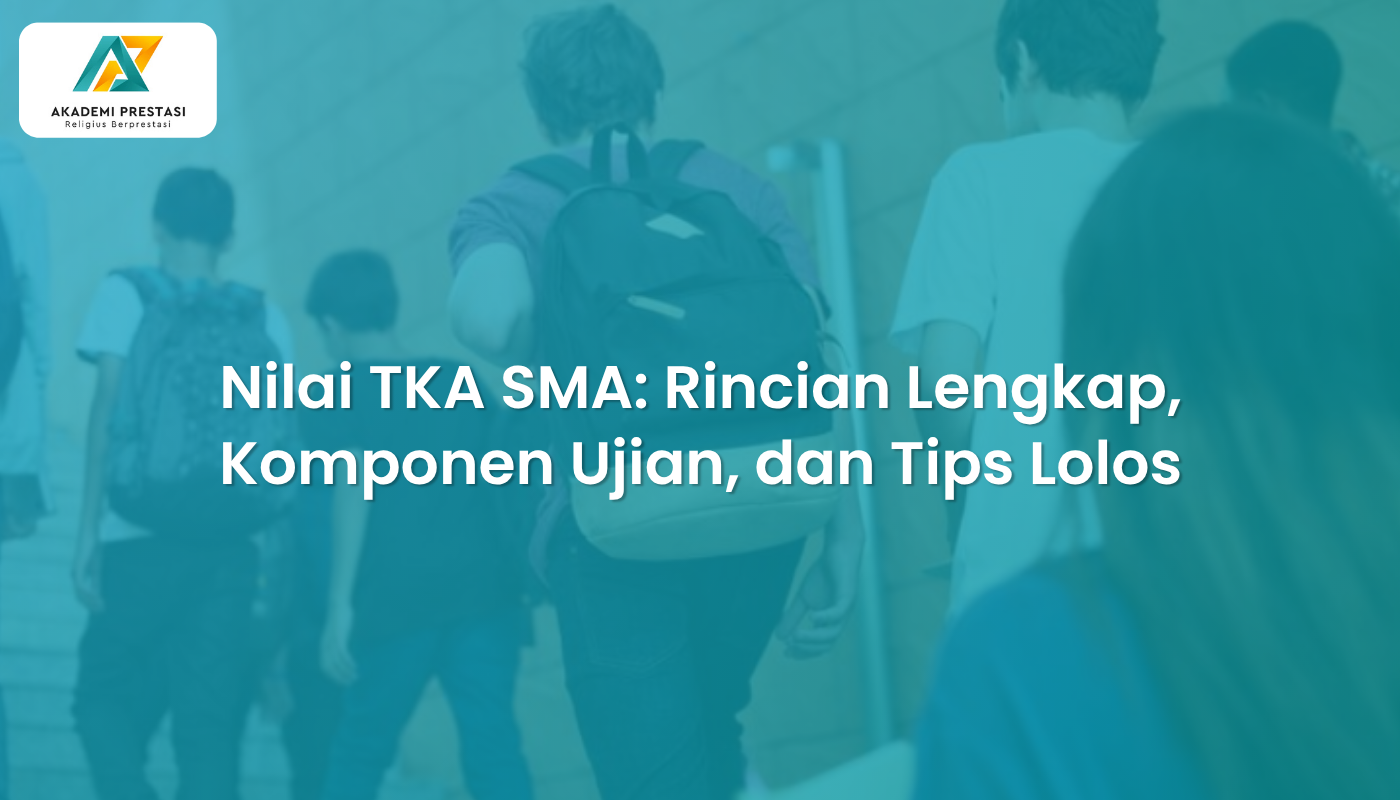 Nilai TKA SMA: Rincian Lengkap, Komponen Ujian, dan Tips Lolos