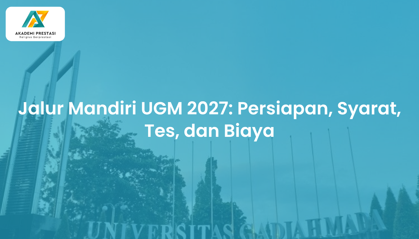 Jalur Mandiri UGM 2027: Persiapan, Syarat, Tes, dan Biaya