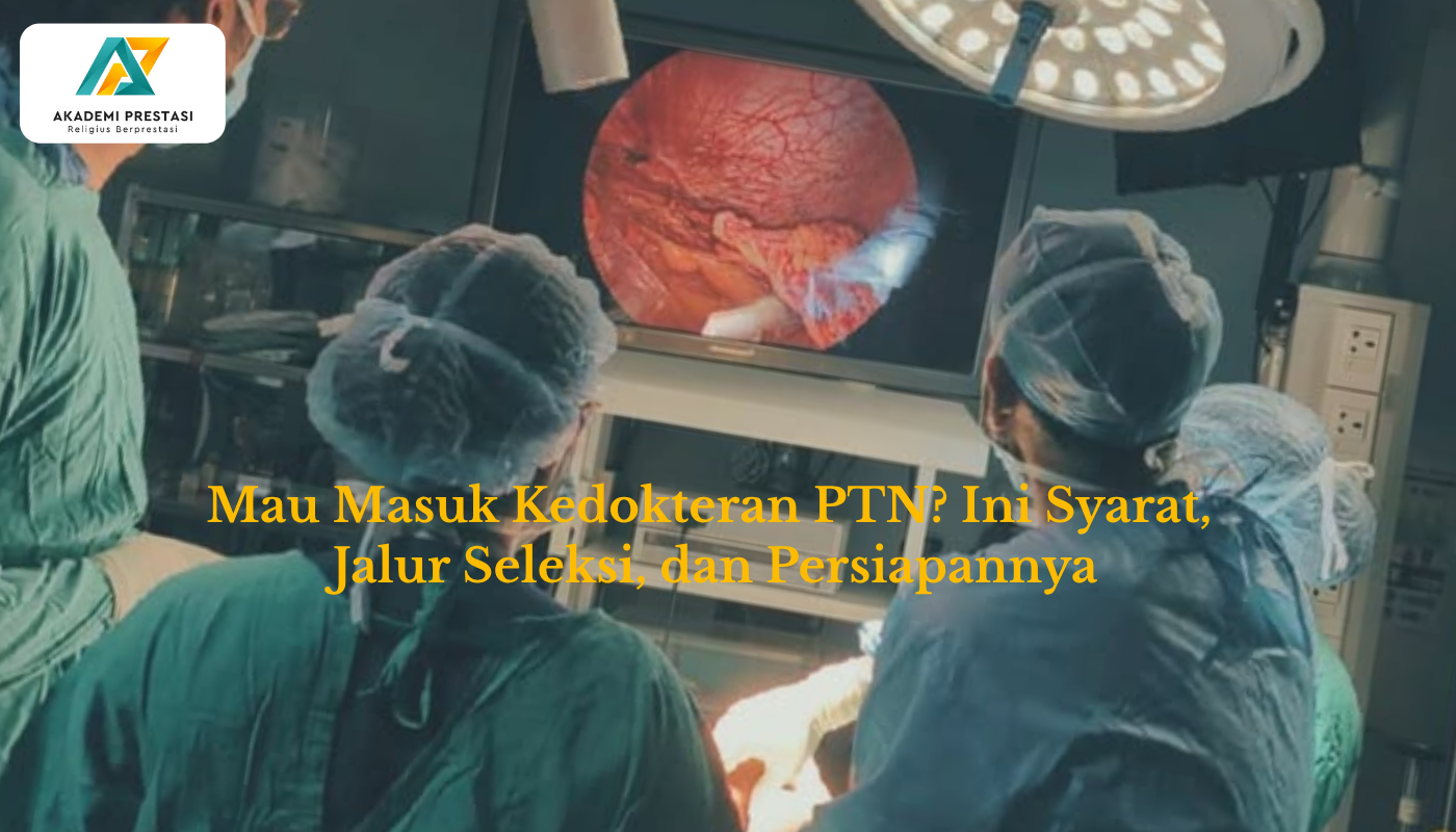 Mau Masuk Kedokteran PTN? Ini Syarat, Jalur Seleksi, dan Persiapannya